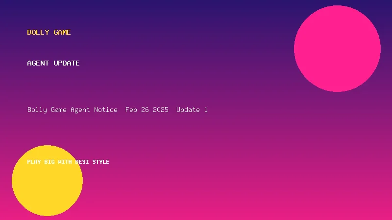 Bolly Game Agent Notice – Feb 26, 2025 – Update 1